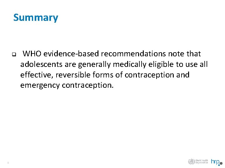 Summary q 8 WHO evidence-based recommendations note that adolescents are generally medically eligible to