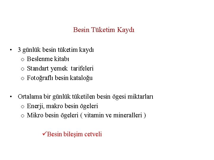 Besin Tüketim Kaydı • 3 günlük besin tüketim kaydı o Beslenme kitabı o Standart