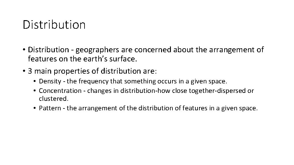 Distribution • Distribution - geographers are concerned about the arrangement of features on the