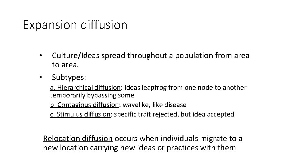 Expansion diffusion • • Culture/Ideas spread throughout a population from area to area. Subtypes: