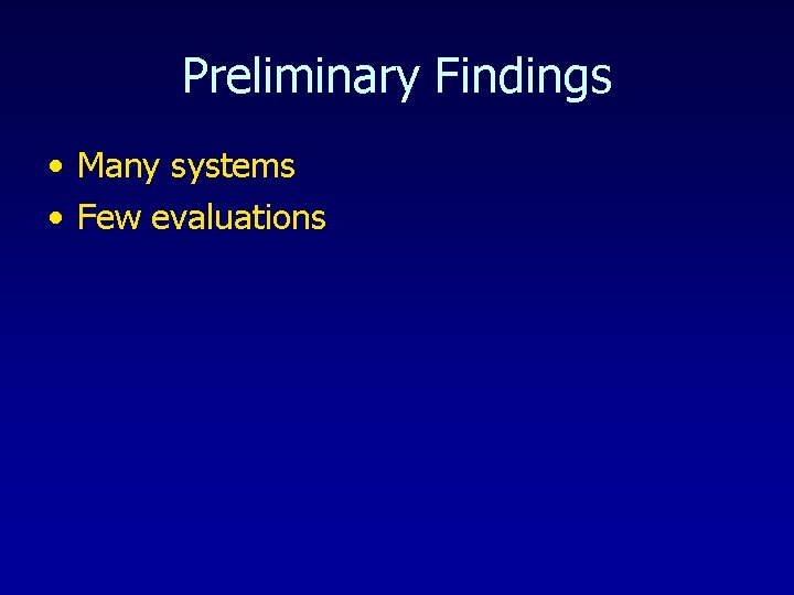 Preliminary Findings • Many systems • Few evaluations 