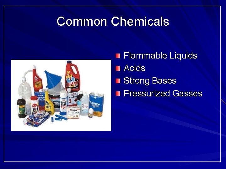 Common Chemicals Flammable Liquids Acids Strong Bases Pressurized Gasses 