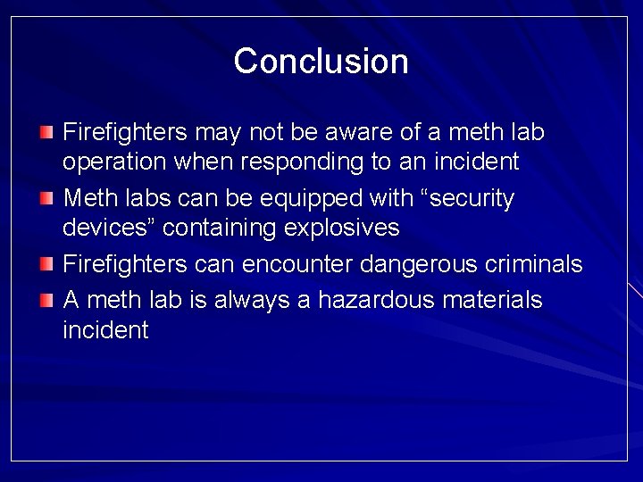 Conclusion Firefighters may not be aware of a meth lab operation when responding to
