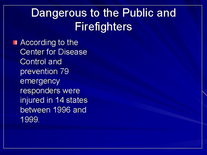 Dangerous to the Public and Firefighters According to the Center for Disease Control and