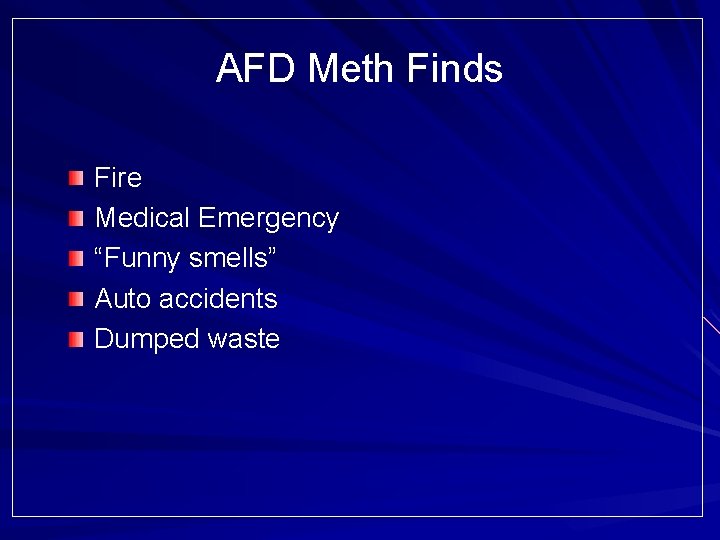 AFD Meth Finds Fire Medical Emergency “Funny smells” Auto accidents Dumped waste 