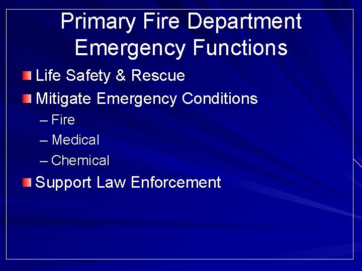 Primary Fire Department Emergency Functions Life Safety & Rescue Mitigate Emergency Conditions – Fire