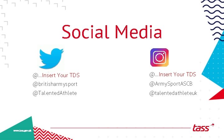 Social Media www. tass. gov. uk @. . . Insert Your TDS @britisharmysport @Army.