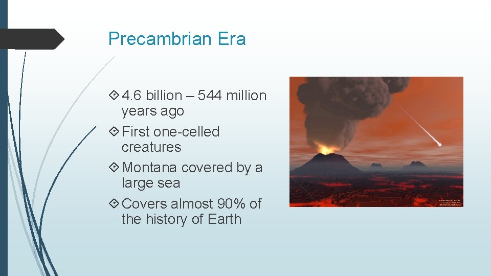 Precambrian Era 4. 6 billion – 544 million years ago First one-celled creatures Montana Precambrian Era 4. 6 billion – 544 million years ago First one-celled creatures Montana