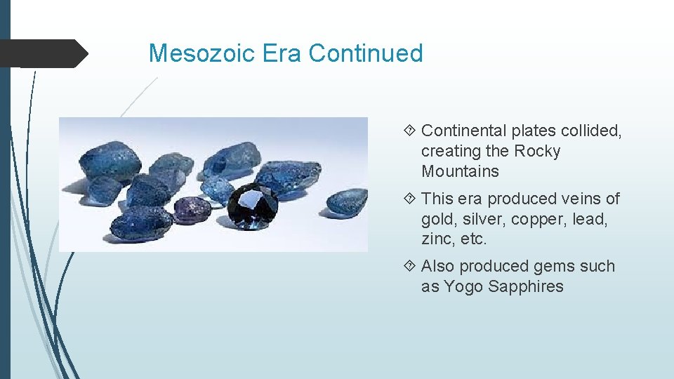 Mesozoic Era Continued Continental plates collided, creating the Rocky Mountains This era produced veins Mesozoic Era Continued Continental plates collided, creating the Rocky Mountains This era produced veins