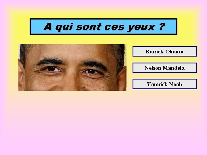 A qui sont ces yeux ? Barack Obama Nelson Mandela Yannick Noah 
