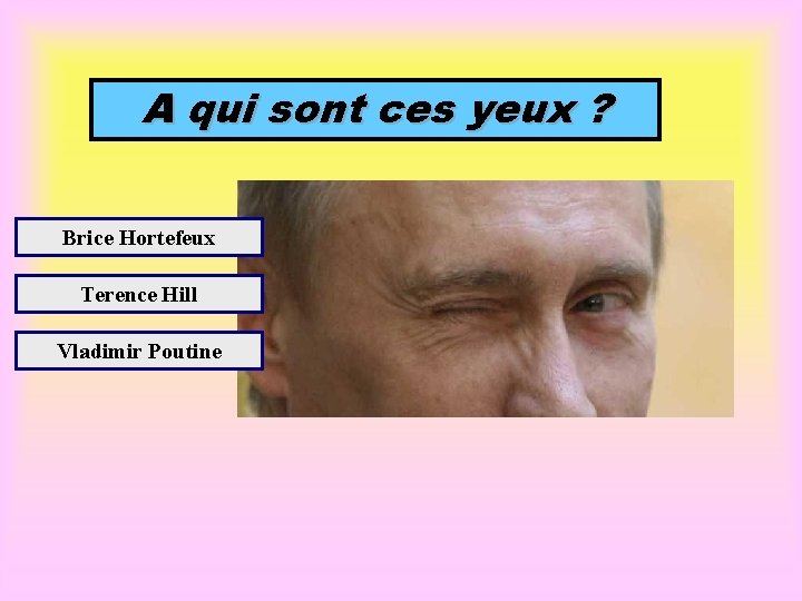 A qui sont ces yeux ? Brice Hortefeux Terence Hill Vladimir Poutine 