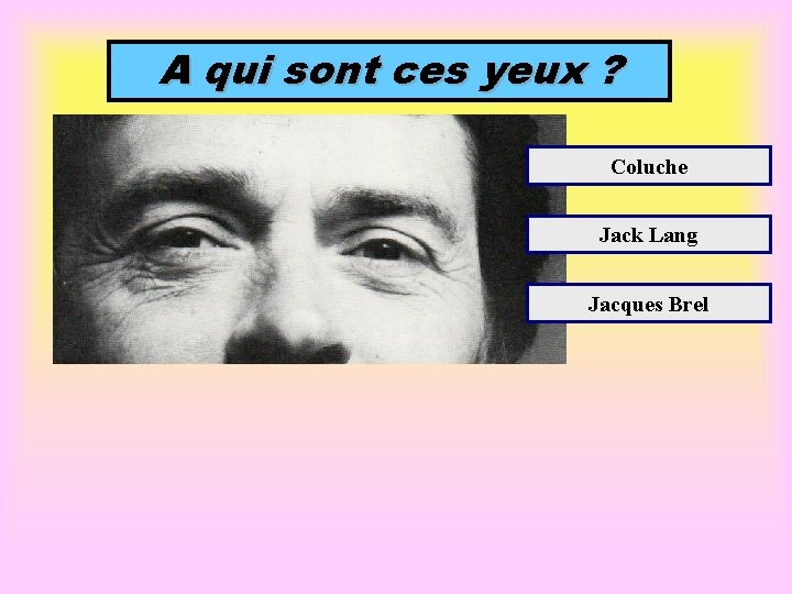 A qui sont ces yeux ? Coluche Jack Lang Jacques Brel 