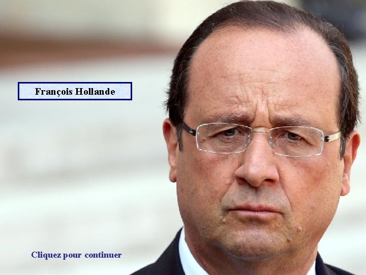 François Hollande Cliquez pour continuer 
