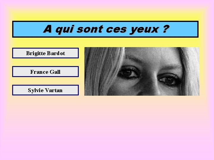 A qui sont ces yeux ? Brigitte Bardot France Gall Sylvie Vartan 