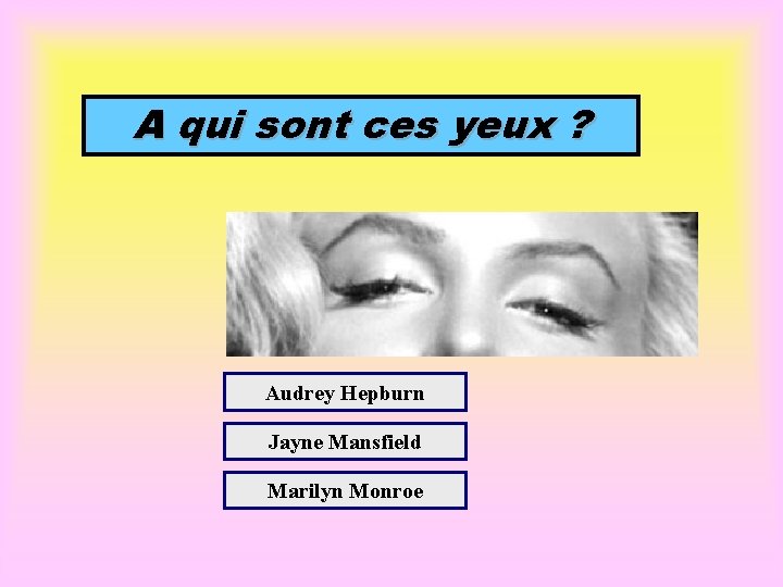 A qui sont ces yeux ? Audrey Hepburn Jayne Mansfield Marilyn Monroe 