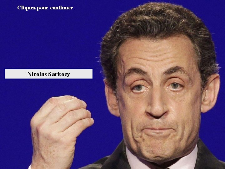 Cliquez pour continuer Nicolas Sarkozy 