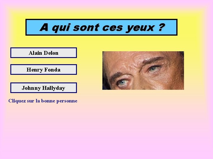 A qui sont ces yeux ? Alain Delon Henry Fonda Johnny Hallyday Cliquez sur