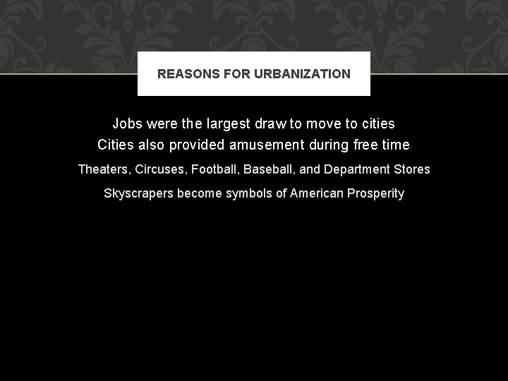 REASONS FOR URBANIZATION Jobs were the largest draw to move to cities Cities also