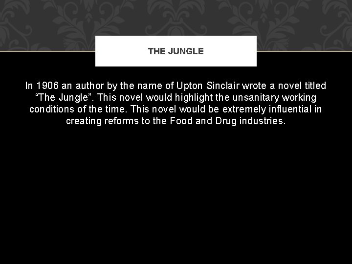 THE JUNGLE In 1906 an author by the name of Upton Sinclair wrote a