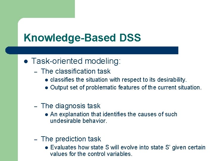 Knowledge-Based DSS l Task-oriented modeling: – The classification task l l – The diagnosis
