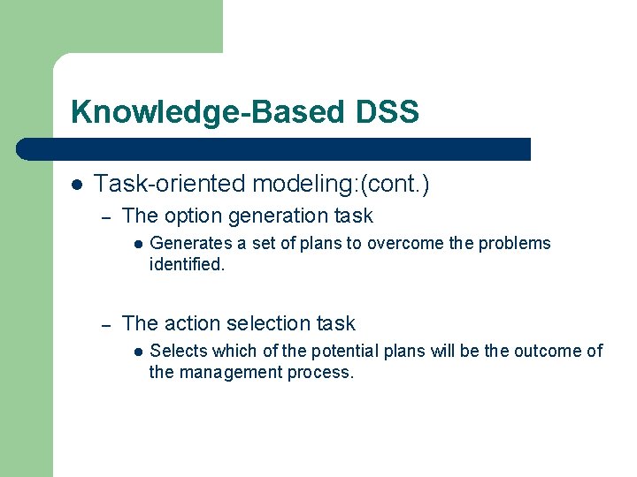 Knowledge-Based DSS l Task-oriented modeling: (cont. ) – The option generation task l –