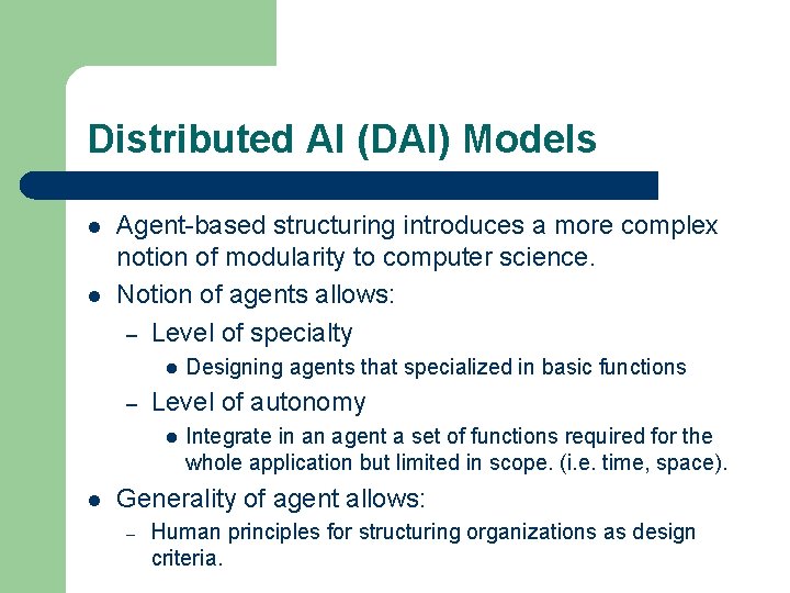 Distributed AI (DAI) Models l l Agent-based structuring introduces a more complex notion of