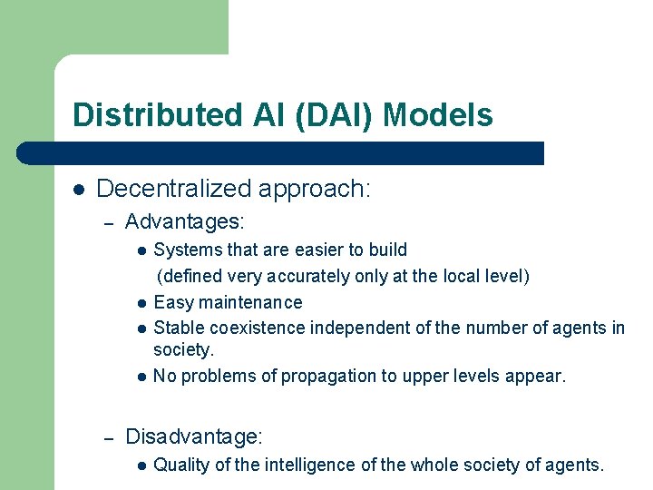 Distributed AI (DAI) Models l Decentralized approach: – Advantages: l l – Systems that
