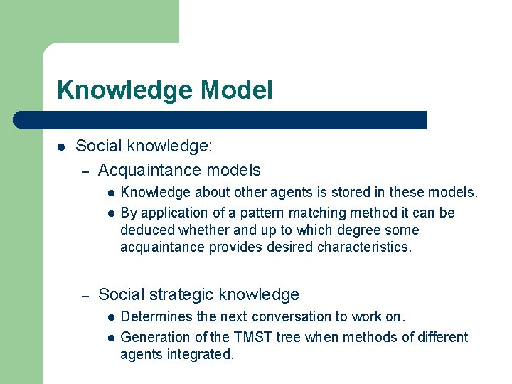 Knowledge Model l Social knowledge: – Acquaintance models l l – Knowledge about other