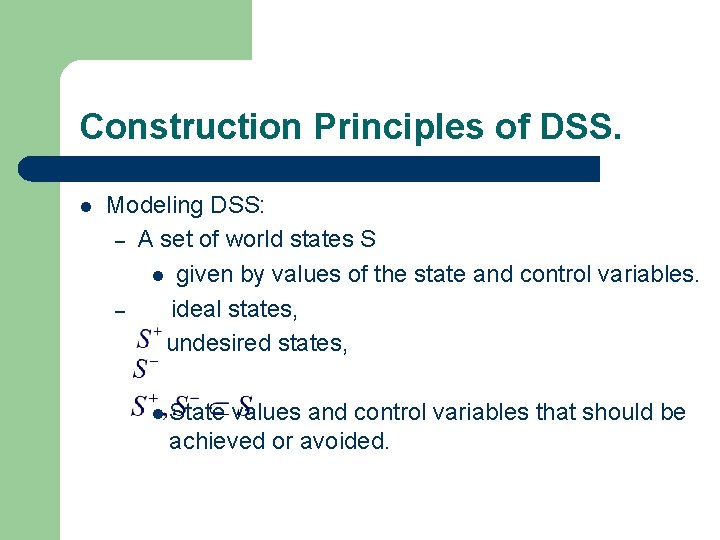 Construction Principles of DSS. l Modeling DSS: – A set of world states S
