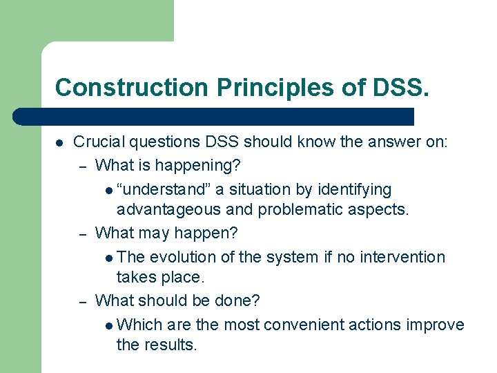 Construction Principles of DSS. l Crucial questions DSS should know the answer on: –