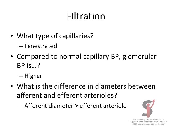 Filtration • What type of capillaries? – Fenestrated • Compared to normal capillary BP,