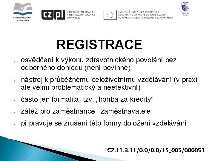 REGISTRACE ● ● osvědčení k výkonu zdravotnického povolání bez odborného dohledu (není povinné) nástroj