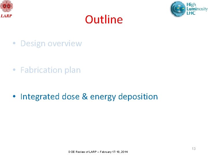 Outline • Design overview • Fabrication plan • Integrated dose & energy deposition DOE
