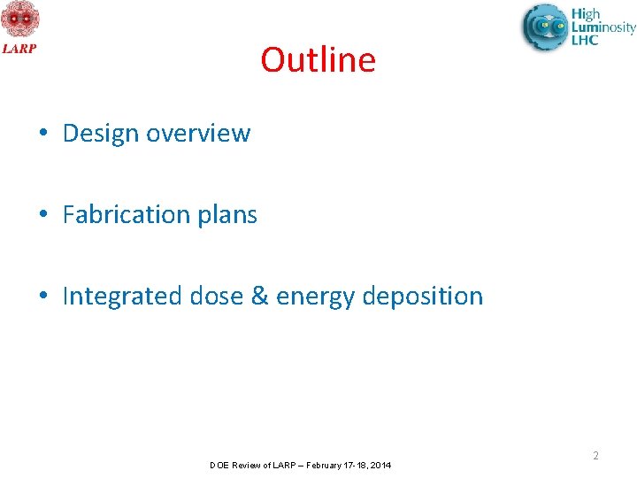 Outline • Design overview • Fabrication plans • Integrated dose & energy deposition DOE