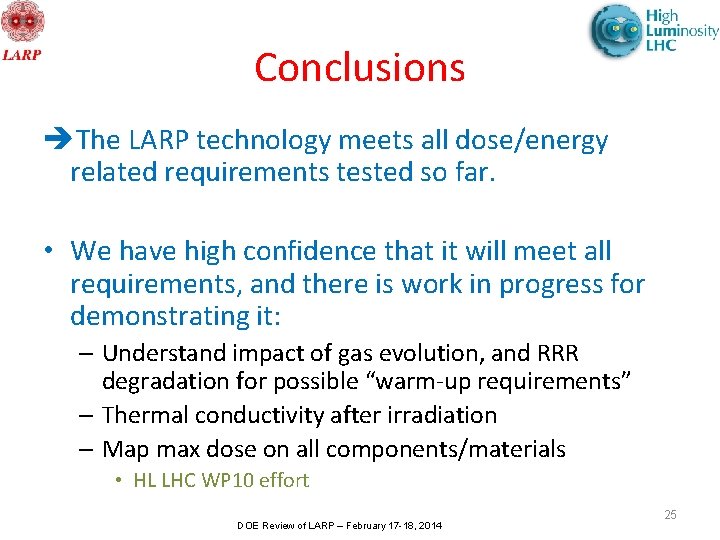 Conclusions The LARP technology meets all dose/energy related requirements tested so far. • We