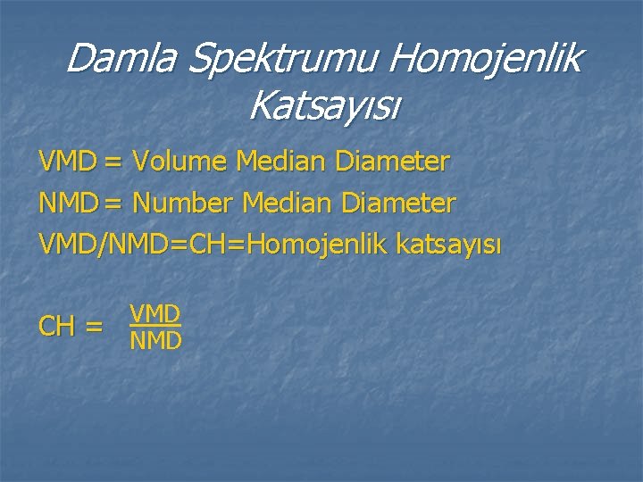 Damla Spektrumu Homojenlik Katsayısı VMD = Volume Median Diameter NMD = Number Median Diameter