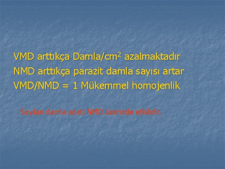VMD arttıkça Damla/cm 2 azalmaktadır NMD arttıkça parazit damla sayısı artar VMD/NMD = 1