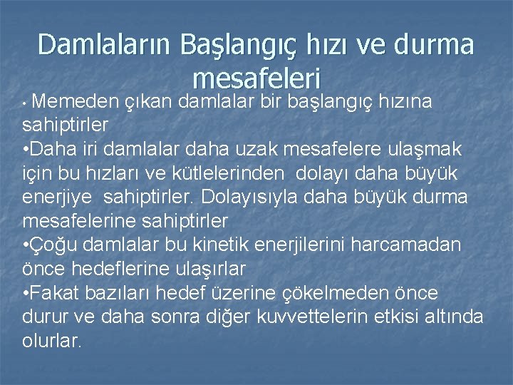 Damlaların Başlangıç hızı ve durma mesafeleri • Memeden çıkan damlalar bir başlangıç hızına sahiptirler