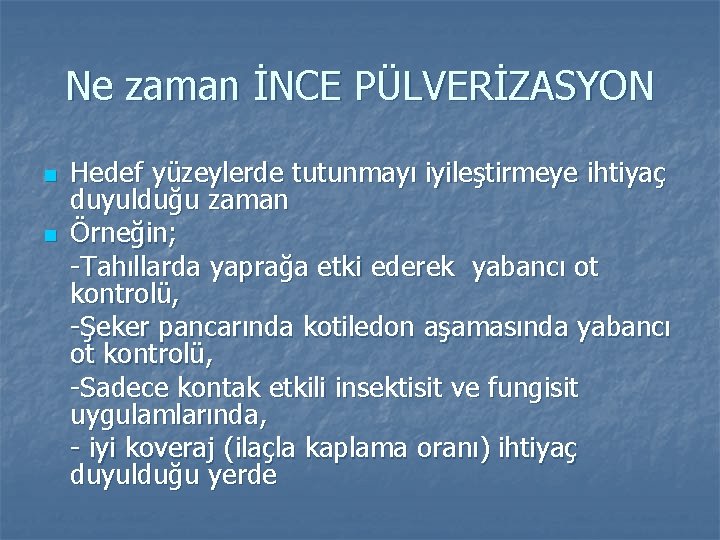 Ne zaman İNCE PÜLVERİZASYON n n Hedef yüzeylerde tutunmayı iyileştirmeye ihtiyaç duyulduğu zaman Örneğin;