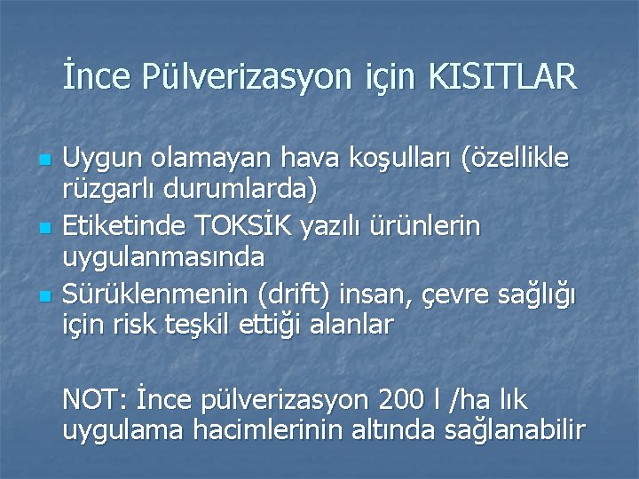 İnce Pülverizasyon için KISITLAR n n n Uygun olamayan hava koşulları (özellikle rüzgarlı durumlarda)