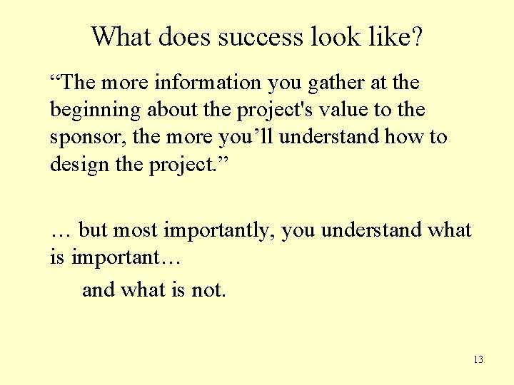 What does success look like? “The more information you gather at the beginning about