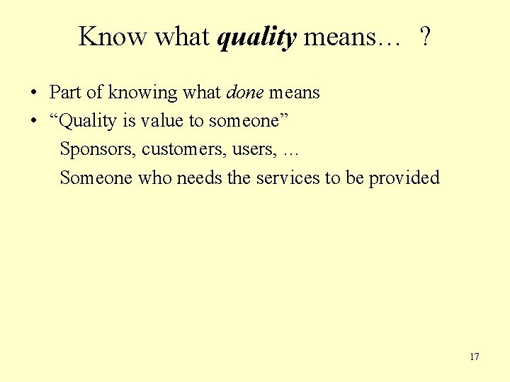 Know what quality means… ? • Part of knowing what done means • “Quality