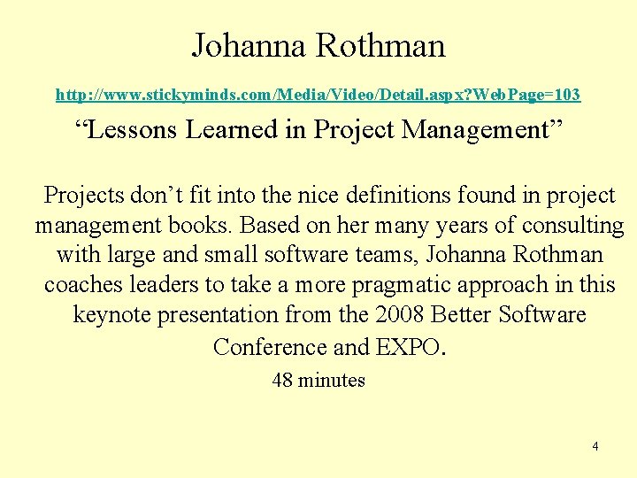 Johanna Rothman http: //www. stickyminds. com/Media/Video/Detail. aspx? Web. Page=103 “Lessons Learned in Project Management”