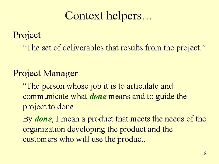 Context helpers… Project “The set of deliverables that results from the project. ” Project