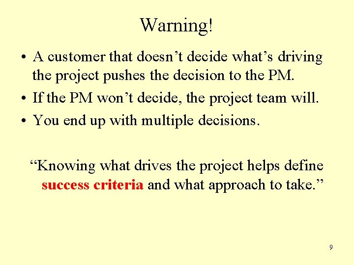 Warning! • A customer that doesn’t decide what’s driving the project pushes the decision