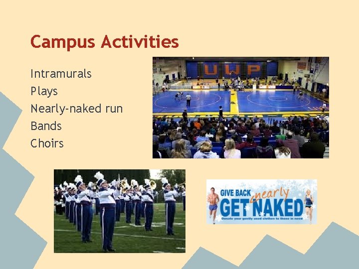 Campus Activities Intramurals Plays Nearly-naked run Bands Choirs 