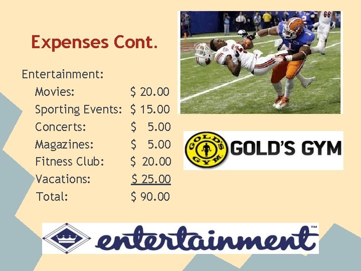 Expenses Cont. Entertainment: Movies: Sporting Events: Concerts: Magazines: Fitness Club: Vacations: Total: $ 20.