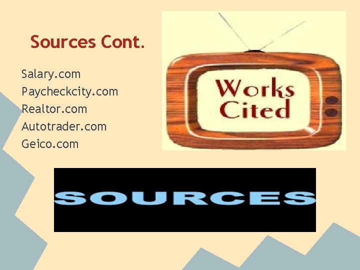 Sources Cont. Salary. com Paycheckcity. com Realtor. com Autotrader. com Geico. com 