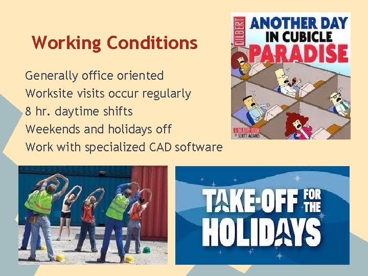 Working Conditions Generally office oriented Worksite visits occur regularly 8 hr. daytime shifts Weekends