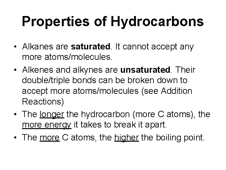 Properties of Hydrocarbons • Alkanes are saturated. It cannot accept any more atoms/molecules. •